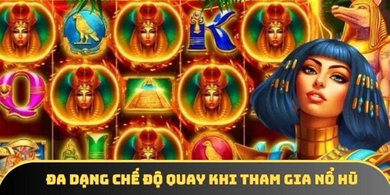 Đa dạng chế độ quay khi tham gia nổ hũ Đa dạng chế độ quay khi tham gia nổ hũ