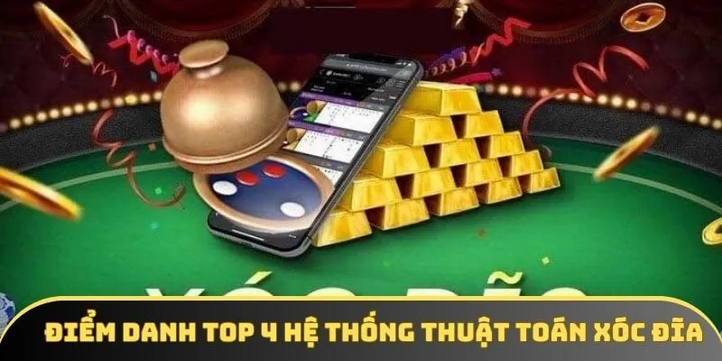 Điểm danh top 4 hệ thống thuật toán xóc đĩa Điểm danh top 4 hệ thống thuật toán xóc đĩa