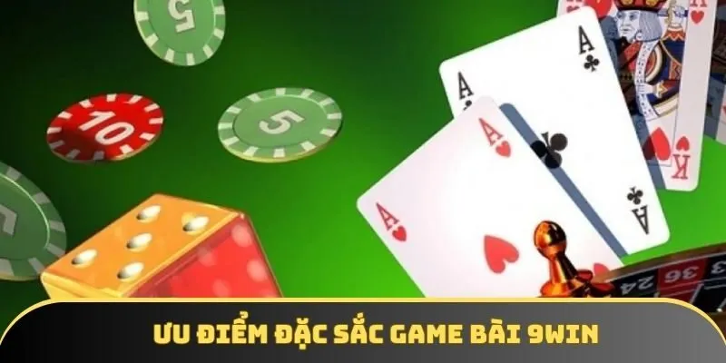Ưu điểm đặc sắc game bài 9win Ưu điểm đặc sắc game bài 9win