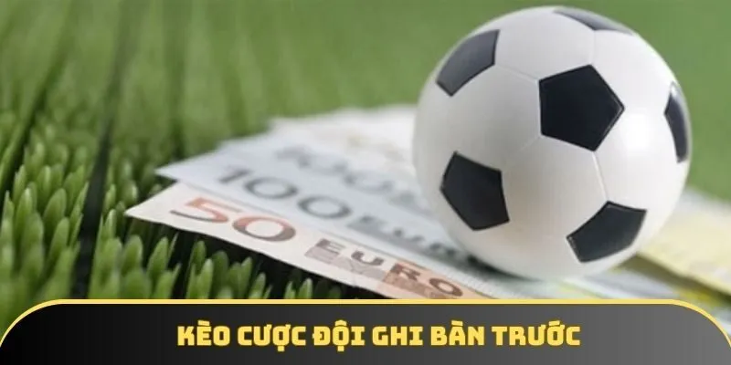 Kèo Cược Đội Ghi Bàn Trước - Hướng Dẫn Thắng Lớn Tại 9win