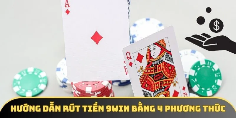 Hướng dẫn rút tiền 9WIN bằng 4 phương thức phổ biến Hướng dẫn rút tiền 9WIN bằng 4 phương thức phổ biến