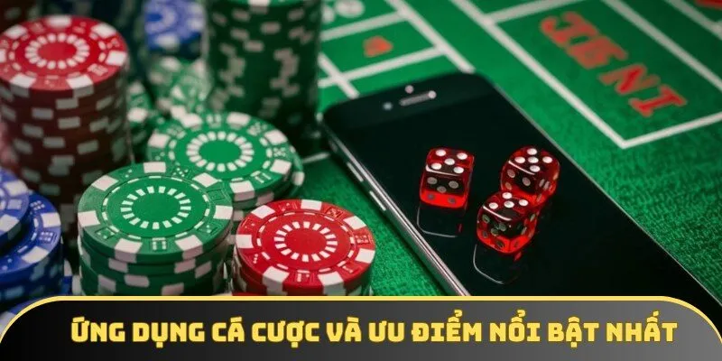 Ứng dụng cá cược và ưu điểm nổi bật nhất Ứng dụng cá cược và ưu điểm nổi bật nhất