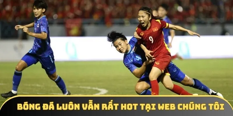 Bóng đá luôn vẫn rất hot tại web chúng tôi Bóng đá luôn vẫn rất hot tại web chúng tôi