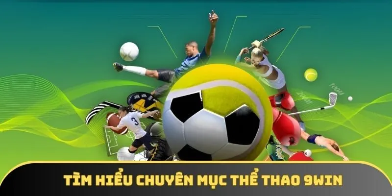 Tìm hiểu chuyên mục thể thao 9WIN Tìm hiểu chuyên mục thể thao 9WIN